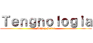 Ｔｅｎｇｎｏｌｏｇｉａ (Ashley Salas)