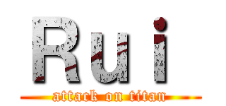 Ｒｕｉ  (attack on titan)