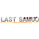 ＬＡＳＴ ＳＡＭＵＯ (attack on SAMUO)