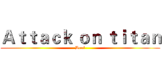Ａｔｔａｃｋ ｏｎ ｔｉｔａｎ (Deal)