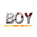 ＢＯＹ ()