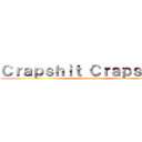 Ｃｒａｐｓｈｉｔ Ｃｒａｐｓｈｉｔ (crapshit crapshit)