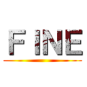 ＦＩＮＥ ()