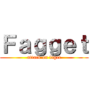Ｆａｇｇｅｔ (attack on faget)
