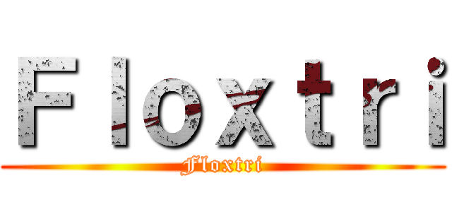 Ｆｌｏｘｔｒｉ (Floxtri)