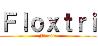Ｆｌｏｘｔｒｉ (Floxtri)