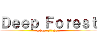 Ｄｅｅｐ Ｆｏｒｅｓｔ (pshome glitchers)