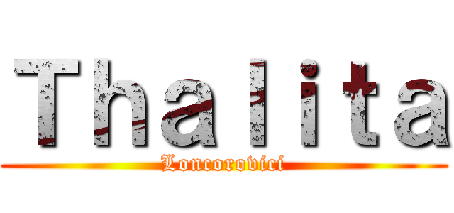 Ｔｈａｌｉｔａ (Loncorovici)