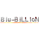 Ｂｌｕ－ＢｉＬＬｉｏＮ (Blu-BiLLioN)