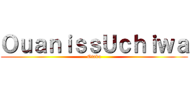 ＯｕａｎｉｓｓＵｃｈｉｗａ (Otaku)