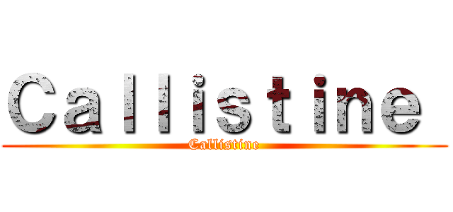 Ｃａｌｌｉｓｔｉｎｅ  (Callistine)