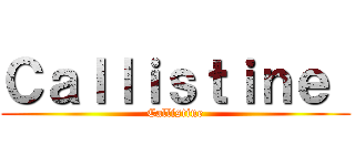 Ｃａｌｌｉｓｔｉｎｅ  (Callistine)