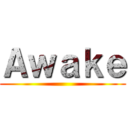 Ａｗａｋｅ ()