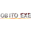 ＯＢＩＴＯ ＥＸＥ (オビトexe)