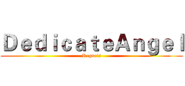 ＤｅｄｉｃａｔｅＡｎｇｅｌ (Regrets)