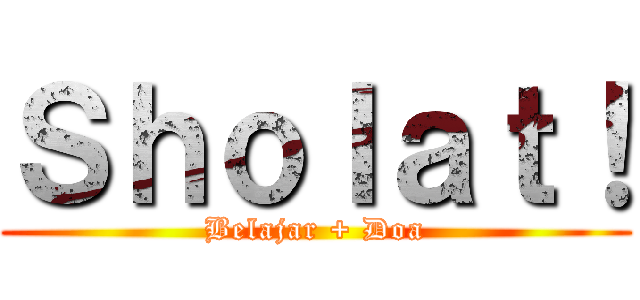 Ｓｈｏｌａｔ！ (Belajar + Doa)