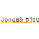 Ｊｅｎｄａ＆ ｐｉｓｕ (Jenda byodo)