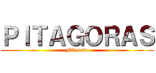 ＰＩＴＡＧＯＲＡＳ (Filosofo)