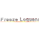 Ｆｒｅｅｚｅ Ｌｏｑｕｅｎｄｏ ()