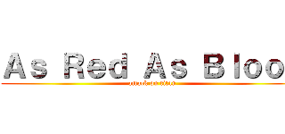 Ａｓ Ｒｅｄ Ａｓ Ｂｌｏｏｄ (attack on titan)