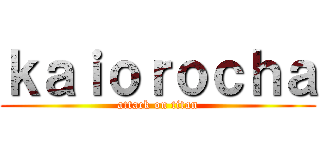 ｋａｉｏｒｏｃｈａ (attack on titan)