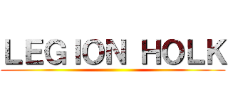 ＬＥＧＩＯＮ ＨＯＬＫ ()