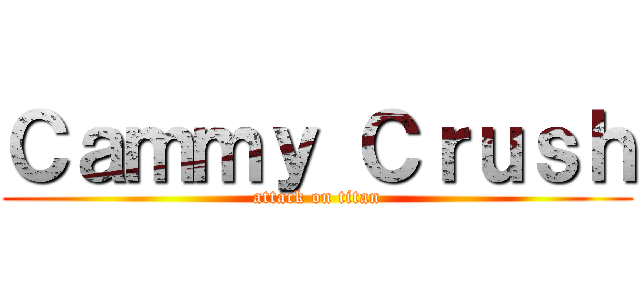 Ｃａｍｍｙ Ｃｒｕｓｈ (attack on titan)