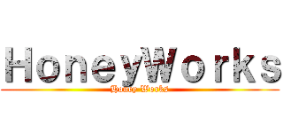 ＨｏｎｅｙＷｏｒｋｓ (Honey Works)