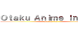 Ｏｔａｋｕ Ａｎｉｍｅ Ｉｎｄｉａ   (attack on titan)