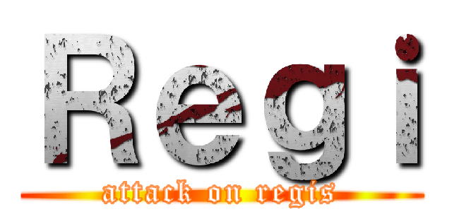 Ｒｅｇｉ (attack on regis)