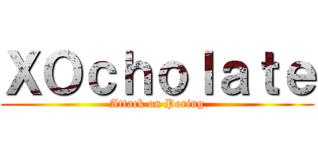 ＸＯｃｈｏｌａｔｅ (Attack on Poring)