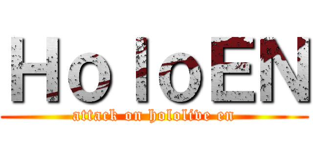 ＨｏｌｏＥＮ (attack on hololive en)