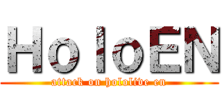 ＨｏｌｏＥＮ (attack on hololive en)