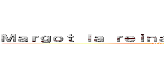 Ｍａｒｇｏｔ ｌａ ｒｅｉｎａ  ｄｅ ｌａ ｓａｌｓａ  (sonido)