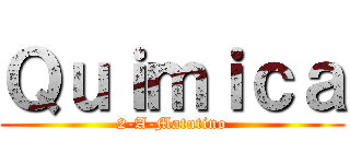 Ｑｕｉｍｉｃａ (2-A-Matutino)