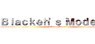 Ｂｌａｃｋｅｈ'ｓ Ｍｏｄｅｌｓ． (Anime Models)