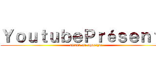 ＹｏｕｔｕｂｅＰｒéｓｅｎｔｅ (attack on squeezie)