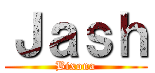 Ｊａｓｈ (Bixona)
