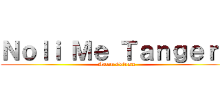 Ｎｏｌｉ Ｍｅ Ｔａｎｇｅｒｅ (Aaron Coloma)