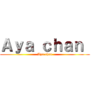 Ａｙａ ｃｈａｎ  (Aya.chan)