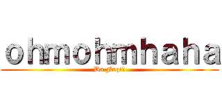 ｏｈｍｏｈｍｈａｈａ (Da Fuq!?)