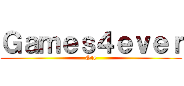 Ｇａｍｅｓ４ｅｖｅｒ (G4e)