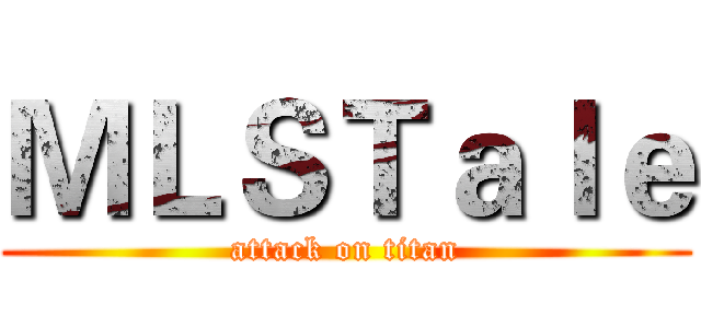 ＭＬＳＴａｌｅ (attack on titan)