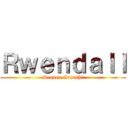 Ｒｗｅｎｄａｌｌ (Sennen Goroshi)