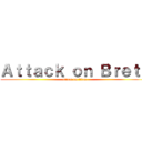 Ａｔｔａｃｋ ｏｎ Ｂｒｅｔｔ (attack on titan)