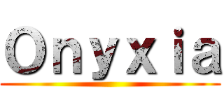 Ｏｎｙｘｉａ ()