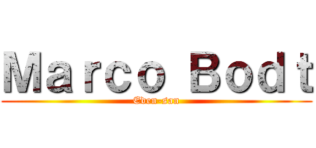 Ｍａｒｃｏ Ｂｏｄｔ (Eden-san)