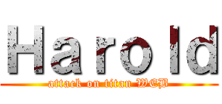 Ｈａｒｏｌｄ (attack on titan WEB)