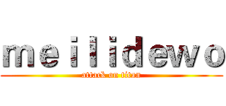 ｍｅｉｌｉｄｅｗｏ (attack on titan)