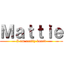 Ｍａｔｔｉｅ (I am really board)